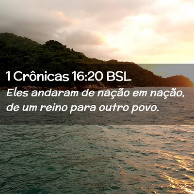 Picture 02 - 1 Crônicas 16:20 BSL - Eles andaram de nação em nação, de um reino - Bible Verse Picture