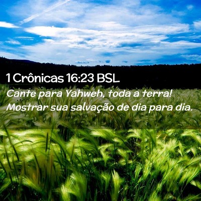 Picture 02 - 1 Crônicas 16:23 BSL - Cante para Yahweh, toda a terra! Mostrar sua - Bible Verse Picture