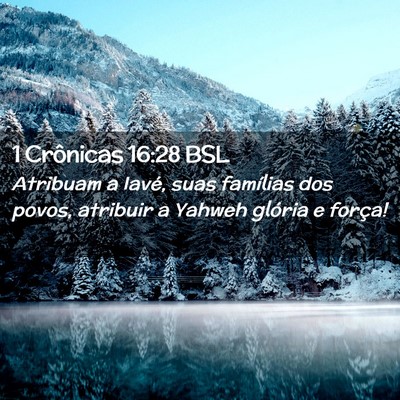 Picture 02 - 1 Crônicas 16:28 BSL - Atribuam a Iavé, suas famílias dos povos, - Bible Verse Picture