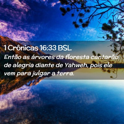 Picture 02 - 1 Crônicas 16:33 BSL - Então as árvores da floresta cantarão de - Bible Verse Picture