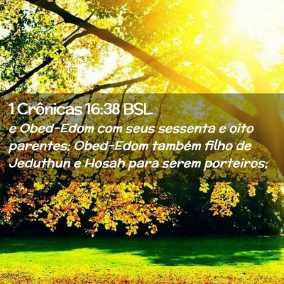 Picture 02 - 1 Crônicas 16:38 BSL - e Obed-Edom com seus sessenta e oito parentes; - Bible Verse Picture