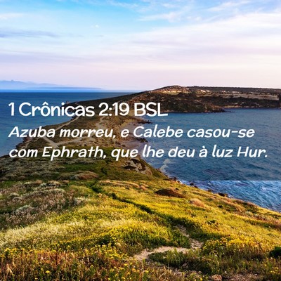 Picture 02 - 1 Crônicas 2:19 BSL - Azuba morreu, e Calebe casou-se com Ephrath, que - Bible Verse Picture