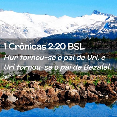 Picture 02 - 1 Crônicas 2:20 BSL - Hur tornou-se o pai de Uri, e Uri tornou-se o pai - Bible Verse Picture