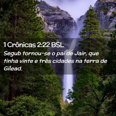 Picture 02 - 1 Crônicas 2:22 BSL - Segub tornou-se o pai de Jair, que tinha vinte e - Bible Verse Picture