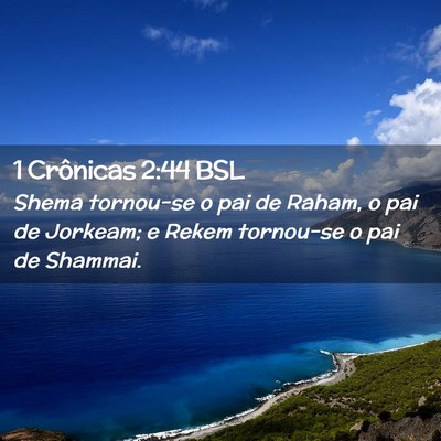 Picture 02 - 1 Crônicas 2:44 BSL - Shema tornou-se o pai de Raham, o pai de Jorkeam; - Bible Verse Picture