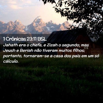 Picture 02 - 1 Crônicas 23:11 BSL - Jahath era o chefe, e Zizah o segundo; mas Jeush - Bible Verse Picture