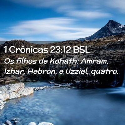 Picture 02 - 1 Crônicas 23:12 BSL - Os filhos de Kohath: Amram, Izhar, Hebron, e - Bible Verse Picture