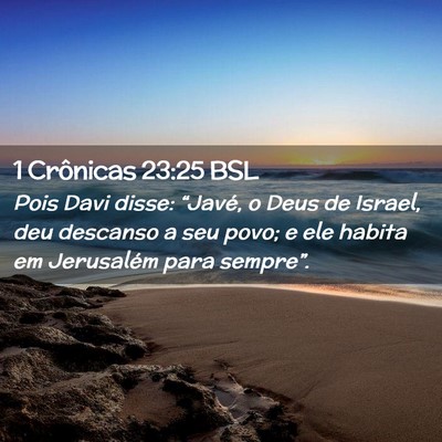 Picture 02 - 1 Crônicas 23:25 BSL - Pois Davi disse: “Javé, o Deus de Israel, deu - Bible Verse Picture