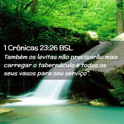 Picture 02 - 1 Crônicas 23:26 BSL - Também os levitas não precisarão mais carregar - Bible Verse Picture