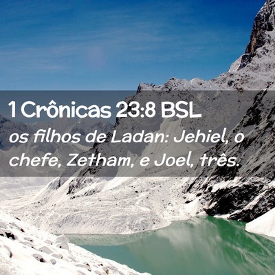 Picture 02 - 1 Crônicas 23:8 BSL - os filhos de Ladan: Jehiel, o chefe, Zetham, e - Bible Verse Picture
