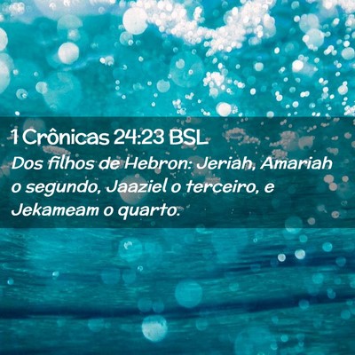 Picture 02 - 1 Crônicas 24:23 BSL - Dos filhos de Hebron: Jeriah, Amariah o segundo, - Bible Verse Picture