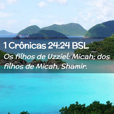 Picture 02 - 1 Crônicas 24:24 BSL - Os filhos de Uzziel: Micah; dos filhos de Micah, - Bible Verse Picture