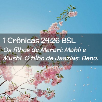 Picture 02 - 1 Crônicas 24:26 BSL - Os filhos de Merari: Mahli e Mushi. O filho de - Bible Verse Picture