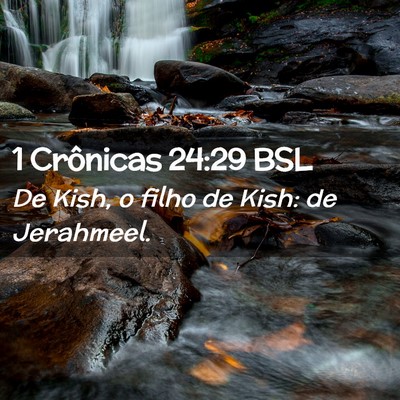Picture 02 - 1 Crônicas 24:29 BSL - De Kish, o filho de Kish: de - Bible Verse Picture