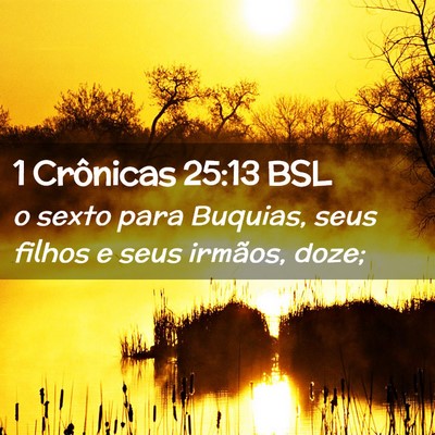 Picture 02 - 1 Crônicas 25:13 BSL - o sexto para Buquias, seus filhos e seus irmãos, - Bible Verse Picture