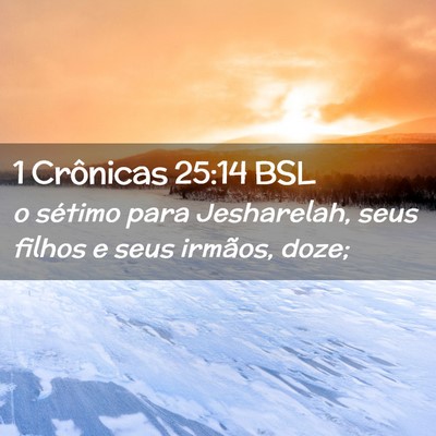 Picture 02 - 1 Crônicas 25:14 BSL - o sétimo para Jesharelah, seus filhos e seus - Bible Verse Picture