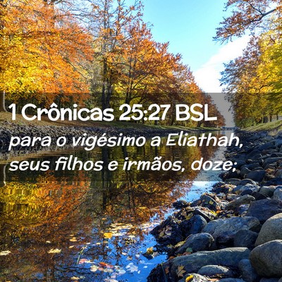 Picture 02 - 1 Crônicas 25:27 BSL - para o vigésimo a Eliathah, seus filhos e - Bible Verse Picture