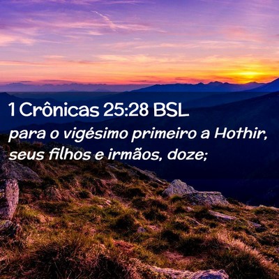 Picture 02 - 1 Crônicas 25:28 BSL - para o vigésimo primeiro a Hothir, seus filhos e - Bible Verse Picture