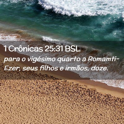 Picture 02 - 1 Crônicas 25:31 BSL - para o vigésimo quarto a Romamti-Ezer, seus - Bible Verse Picture