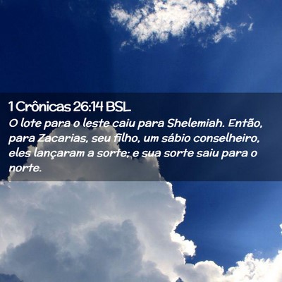 Picture 02 - 1 Crônicas 26:14 BSL - O lote para o leste caiu para Shelemiah. Então, - Bible Verse Picture