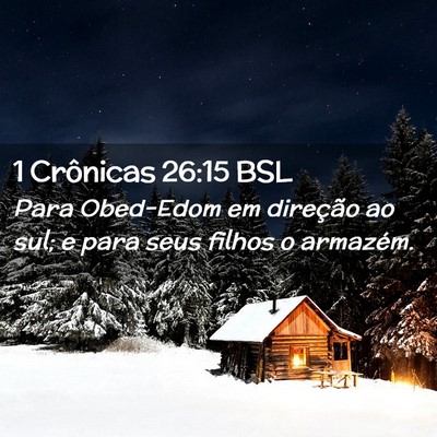 Picture 02 - 1 Crônicas 26:15 BSL - Para Obed-Edom em direção ao sul; e para seus - Bible Verse Picture