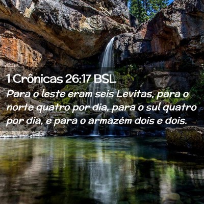Picture 02 - 1 Crônicas 26:17 BSL - Para o leste eram seis Levitas, para o norte - Bible Verse Picture