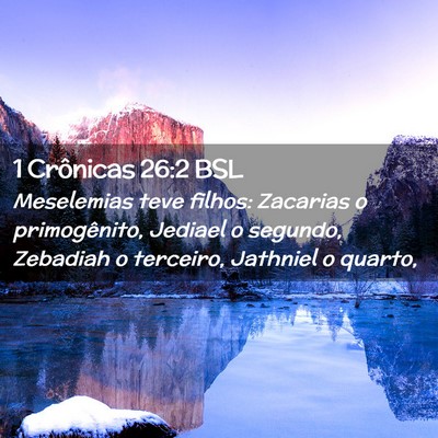 Picture 02 - 1 Crônicas 26:2 BSL - Meselemias teve filhos: Zacarias o primogênito, - Bible Verse Picture