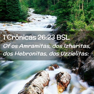 Picture 02 - 1 Crônicas 26:23 BSL - Of os Amramitas, dos Izharitas, dos Hebronitas, - Bible Verse Picture