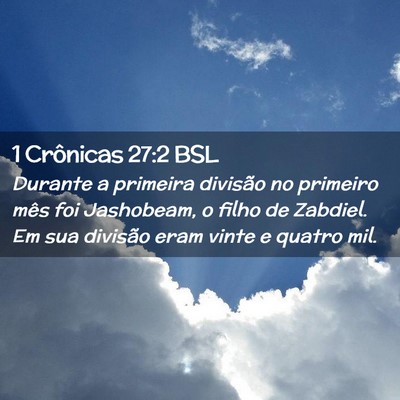 Picture 02 - 1 Crônicas 27:2 BSL - Durante a primeira divisão no primeiro mês foi - Bible Verse Picture