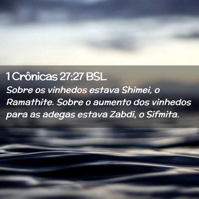 Picture 02 - 1 Crônicas 27:27 BSL - Sobre os vinhedos estava Shimei, o Ramathite. - Bible Verse Picture