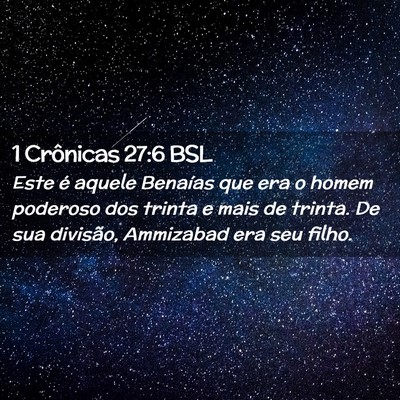 Picture 02 - 1 Crônicas 27:6 BSL - Este é aquele Benaías que era o homem poderoso - Bible Verse Picture