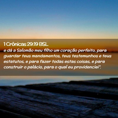 Picture 02 - 1 Crônicas 29:19 BSL - e dá a Salomão meu filho um coração perfeito, - Bible Verse Picture