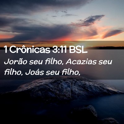 Picture 02 - 1 Crônicas 3:11 BSL - Jorão seu filho, Acazias seu filho, Joás seu - Bible Verse Picture