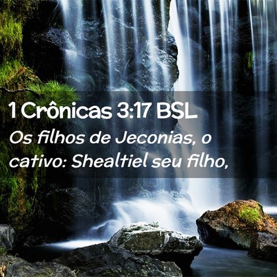 Picture 02 - 1 Crônicas 3:17 BSL - Os filhos de Jeconias, o cativo: Shealtiel seu - Bible Verse Picture
