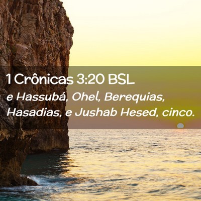 Picture 02 - 1 Crônicas 3:20 BSL - e Hassubá, Ohel, Berequias, Hasadias, e Jushab - Bible Verse Picture