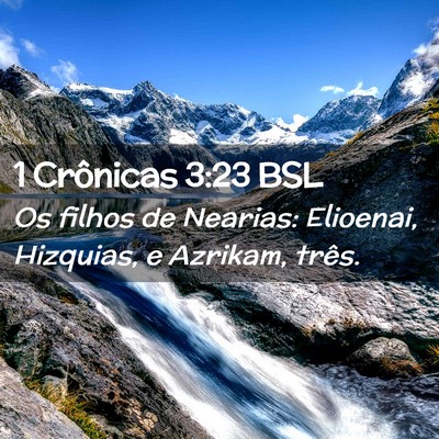 Picture 02 - 1 Crônicas 3:23 BSL - Os filhos de Nearias: Elioenai, Hizquias, e - Bible Verse Picture