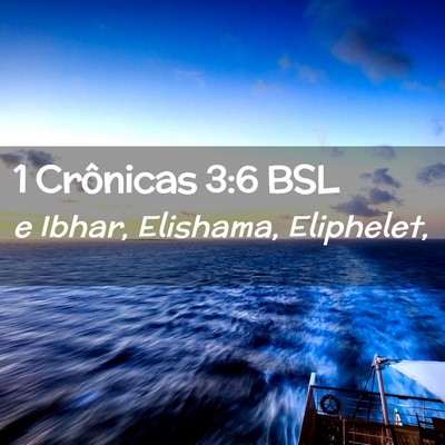 Picture 02 - 1 Crônicas 3:6 BSL - e Ibhar, Elishama, - Bible Verse Picture