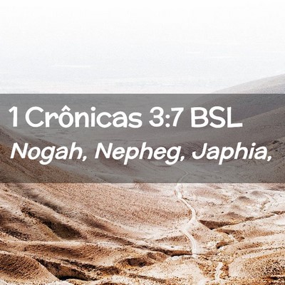 Picture 02 - 1 Crônicas 3:7 BSL - Nogah, Nepheg, - Bible Verse Picture
