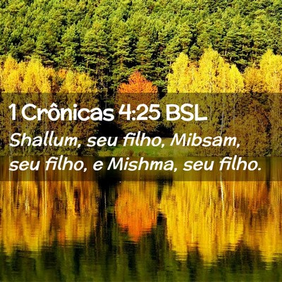 Picture 02 - 1 Crônicas 4:25 BSL - Shallum, seu filho, Mibsam, seu filho, e Mishma, - Bible Verse Picture