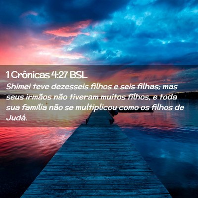 Picture 02 - 1 Crônicas 4:27 BSL - Shimei teve dezesseis filhos e seis filhas; mas - Bible Verse Picture