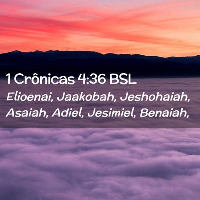 Picture 02 - 1 Crônicas 4:36 BSL - Elioenai, Jaakobah, Jeshohaiah, Asaiah, Adiel, - Bible Verse Picture