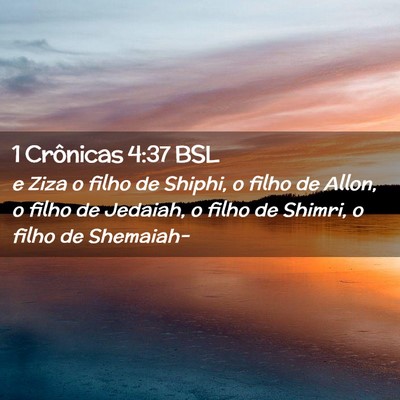 Picture 02 - 1 Crônicas 4:37 BSL - e Ziza o filho de Shiphi, o filho de Allon, o - Bible Verse Picture