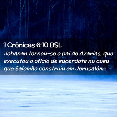 Picture 02 - 1 Crônicas 6:10 BSL - Johanan tornou-se o pai de Azarias, que executou - Bible Verse Picture