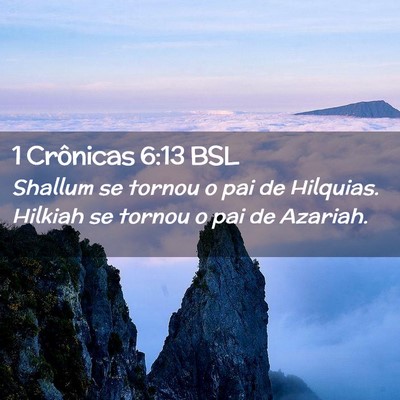 Picture 02 - 1 Crônicas 6:13 BSL - Shallum se tornou o pai de Hilquias. Hilkiah se - Bible Verse Picture