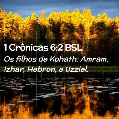 Picture 02 - 1 Crônicas 6:2 BSL - Os filhos de Kohath: Amram, Izhar, Hebron, e - Bible Verse Picture