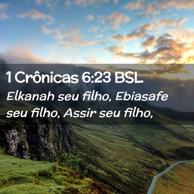 Picture 02 - 1 Crônicas 6:23 BSL - Elkanah seu filho, Ebiasafe seu filho, Assir seu - Bible Verse Picture
