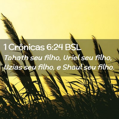 Picture 02 - 1 Crônicas 6:24 BSL - Tahath seu filho, Uriel seu filho, Uzias seu - Bible Verse Picture