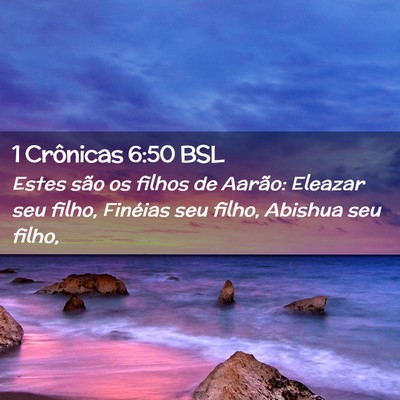 Picture 02 - 1 Crônicas 6:50 BSL - Estes são os filhos de Aarão: Eleazar seu - Bible Verse Picture