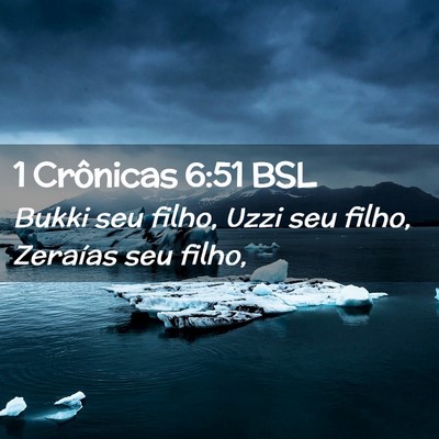Picture 02 - 1 Crônicas 6:51 BSL - Bukki seu filho, Uzzi seu filho, Zeraías seu - Bible Verse Picture