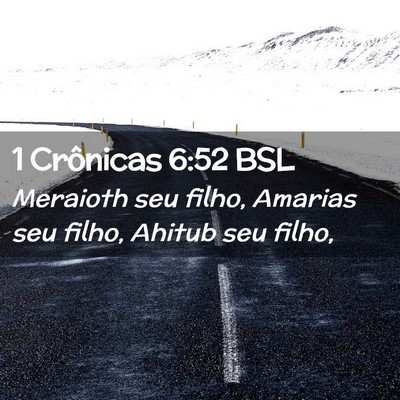 Picture 02 - 1 Crônicas 6:52 BSL - Meraioth seu filho, Amarias seu filho, Ahitub seu - Bible Verse Picture